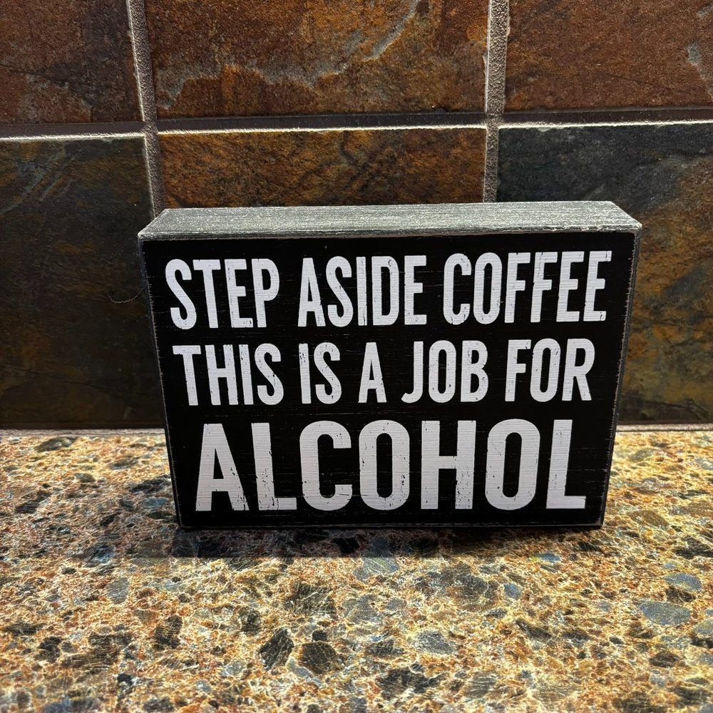 STEP ASIDE COFFEE THIS IS A JOB FOR ALCOHOL Wooden Sign Quill to Paper Sixtrees